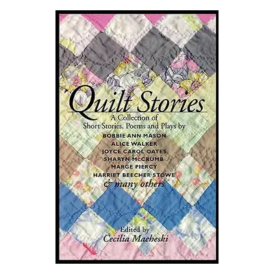 "Quilt Stories: A Collection of Short Stories, Poems, and Plays" - "" ("Macheski Cecilia")(Paper