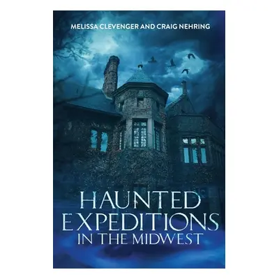 "Haunted Expeditions In The Midwest" - "" ("Clevenger Melissa")(Paperback)