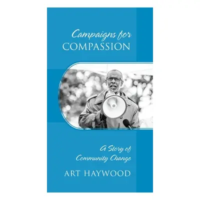 "Campaigns for COMPASSION: A Story of Community Change" - "" ("Haywood Art")(Paperback)