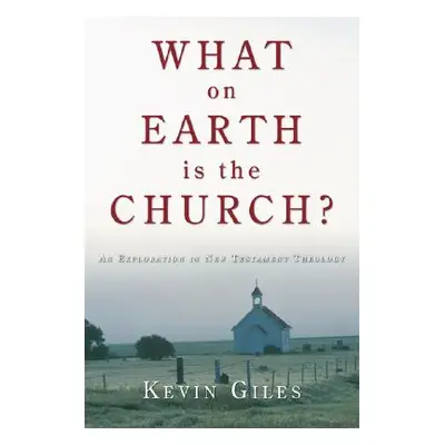 "What on Earth Is the Church?" - "" ("Giles Kevin")(Paperback)