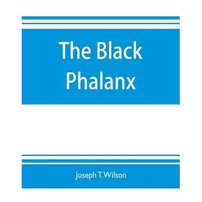 "The black phalanx; a history of the Negro soldiers of the United States in the wars of 1775-181