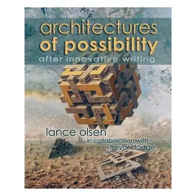 "Architectures of Possibility: After Innovative Writing" - "" ("Olsen Lance")(Paperback)