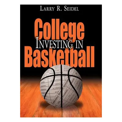 "Investing in College Basketball" - "" ("Seidel Larry R.")(Pevná vazba)