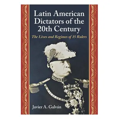 "Latin American Dictators of the 20th Century: The Lives and Regimes of 15 Rulers" - "" ("Galvn 