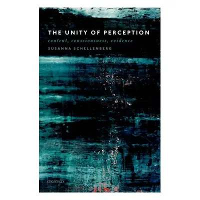 "The Unity of Perception: Content, Consciousness, Evidence" - "" ("Schellenberg Susanna")(Paperb