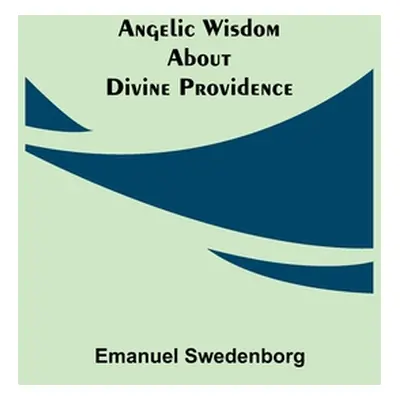 "Angelic Wisdom about Divine Providence" - "" ("Swedenborg Emanuel")(Paperback)