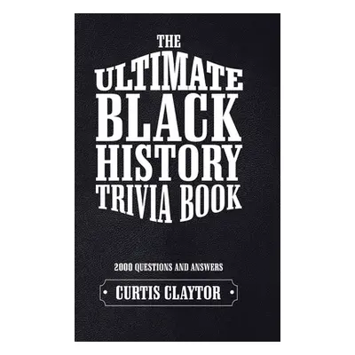 "The Ultimate Black History Trivia Book" - "" ("Claytor Curtis")(Pevná vazba)