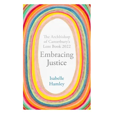 "Embracing Justice: The Archbishop of Canterbury's Lent Book 2022" - "" ("Hamley Isabelle")(Pape