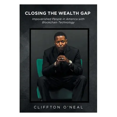 "Closing the Wealth Gap: Impoverished People in America with Blockchain Technology" - "" ("O'Nea