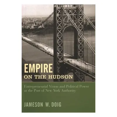 "Empire on the Hudson: Entrepreneurial Vision and Political Power at the Port of New York Author