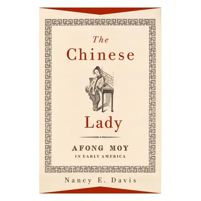 "The Chinese Lady: Afong Moy in Early America" - "" ("Davis Nancy E.")(Pevná vazba)