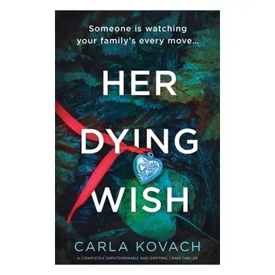 "Her Dying Wish: A completely unputdownable and gripping crime thriller" - "" ("Kovach Carla")(P