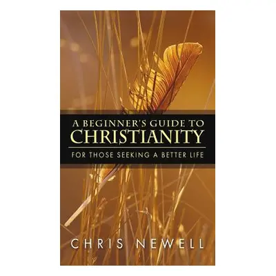 "A Beginner's Guide to Christianity" - "" ("Newell Chris")(Pevná vazba)