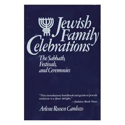 "Jewish Family Celebrations: The Sabbath, Festivals, and Ceremonies" - "" ("Cardozo Arlene R.")(