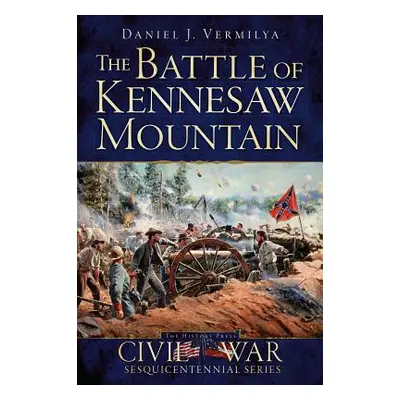 "The Battle of Kennesaw Mountain" - "" ("Vermilya Daniel J.")(Paperback)