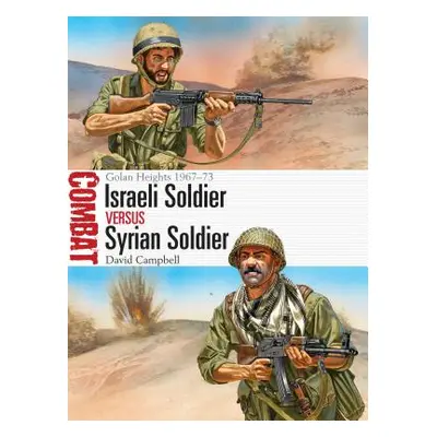 "Israeli Soldier Vs Syrian Soldier: Golan Heights 1967-73" - "" ("Campbell David")(Paperback)