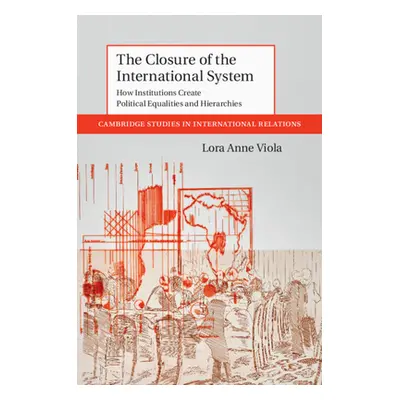 "The Closure of the International System: How Institutions Create Political Equalities and Hiera