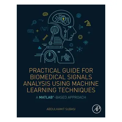 "Practical Guide for Biomedical Signals Analysis Using Machine Learning Techniques: A MATLAB Bas