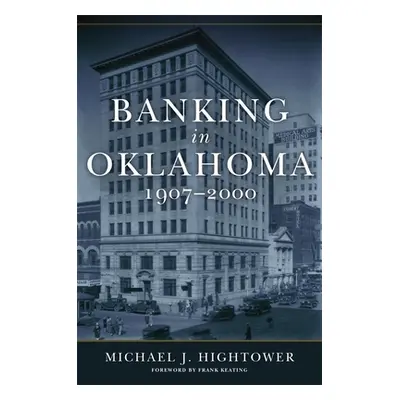 "Banking in Oklahoma, 1907-2000" - "" ("Hightower Michael J.")(Pevná vazba)