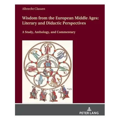 "Wisdom from the European Middle Ages: Literary and Didactic Perspectives" - "" ("Classen Albrec