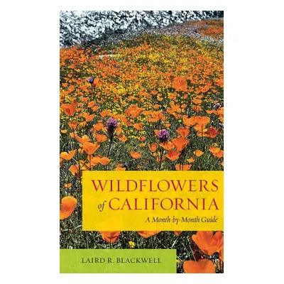 "Wildflowers of California: A Month-By-Month Guide" - "" ("Blackwell Laird")(Paperback)