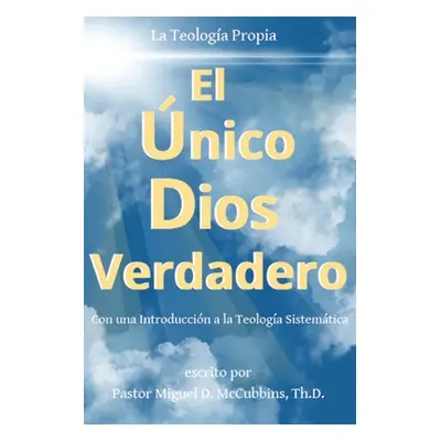 "El nico Dios Verdadero" - "" ("McCubbins Miguel D.")(Paperback)