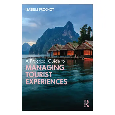 "A Practical Guide to Managing Tourist Experiences" - "" ("Frochot Isabelle")(Paperback)