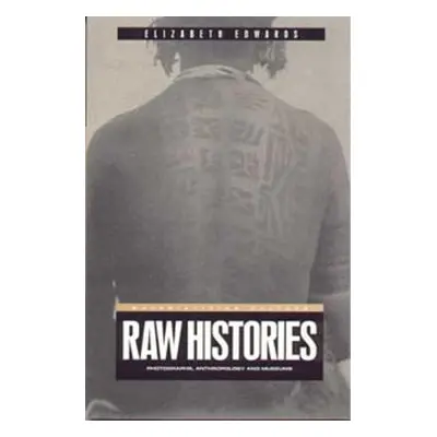 "Raw Histories: Photographs, Anthropology and Museums" - "" ("Edwards Elizabeth")(Paperback)