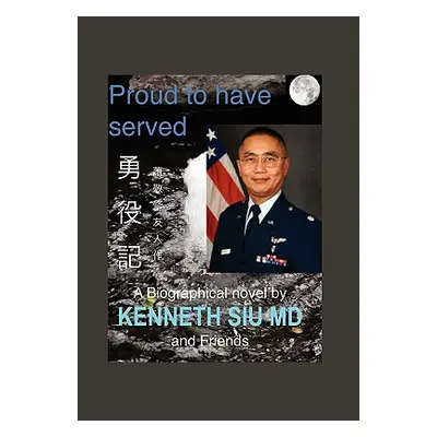 "Proud to Have Served: True People, True Stories, True Heroes" - "" ("Siu K. Kenneth")(Pevná vaz