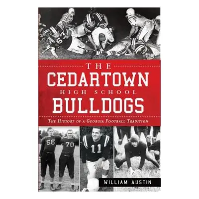 "The Cedartown High School Bulldogs: The History of a Georgia Football Tradition" - "" ("Austin 