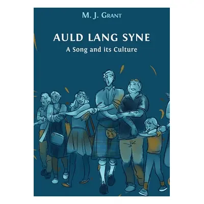 "Auld Lang Syne: A Song and its Culture" - "" ("Grant Morag Josephine")(Pevná vazba)