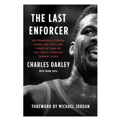 "The Last Enforcer: Outrageous Stories from the Life and Times of One of the Nba's Fiercest Comp