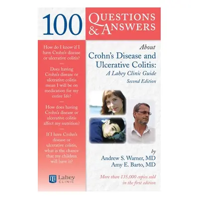 "100 Questions & Answers about Crohns Disease and Ulcerative Colitis: A Lahey Clinic Guide: A La