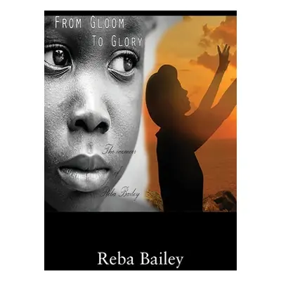 "From Gloom to Glory: The Memoir of Reba Bailey" - "" ("Bailey Reba")(Paperback)