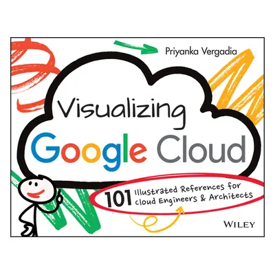 "Visualizing Google Cloud: 101 Illustrated References for Cloud Engineers and Architects" - "" (