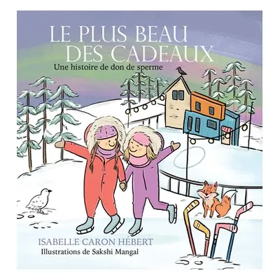 "Le plus Beau Des Cadeaux: Une histoire de don de sperme" - "" ("Caron Hbert Isabelle")(Pevná va