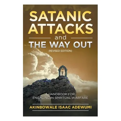 "Satanic Attacks and the Way Out: A Handbook for Engaging in Spiritual Warfare" - "" ("Adewumi A