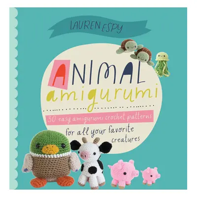 "Animal Amigurumi Adventures Vol. 1: 15 Crochet Patterns to Create Adorable Amigurumi Critters" 