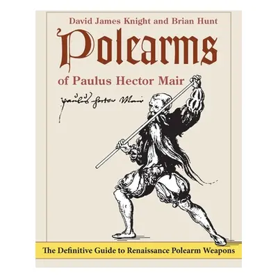 "Polearms of Paulus Hector Mair" - "" ("Knight David James")(Paperback)