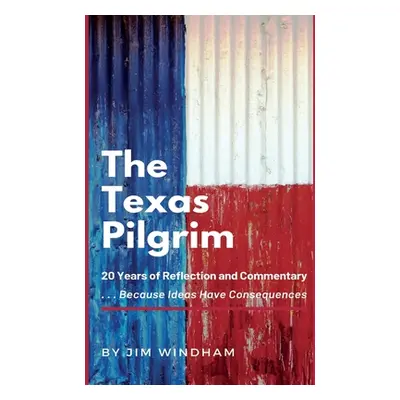 "The Texas Pilgrim: 20 Years of Reflection and Commentary" - "" ("Windham Jim")(Paperback)