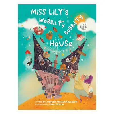 "Miss Lily's Wobbilty Bobbilty House" - "" ("Preston Chushcoff Jennifer")(Pevná vazba)