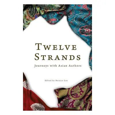 "Twelve Strands: Journeys with Asian Authors" - "" ("Lee Bernice")(Paperback)