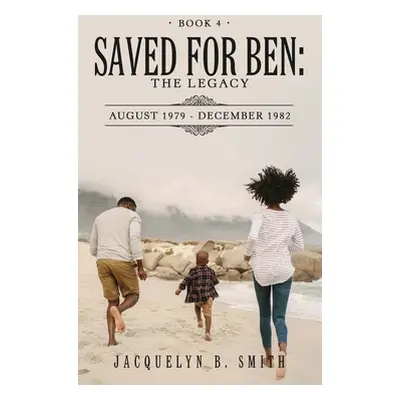 "Saved for Ben: the Legacy" - "" ("Smith Jacquelyn B.")(Pevná vazba)