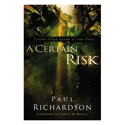 "A Certain Risk: Living Your Faith at the Edge" - "" ("Richardson Paul Andrew")(Paperback)