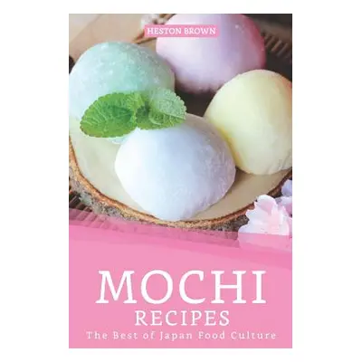 "Mochi Recipes: The Best of Japan Food Culture" - "" ("Brown Heston")(Paperback)