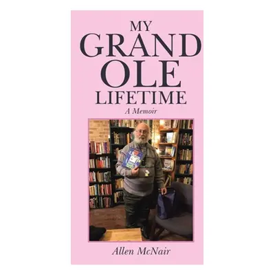 "My Grand Ole Lifetime: A Memoir" - "" ("McNair Allen")(Pevná vazba)