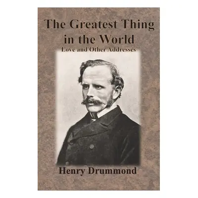 "The Greatest Thing in the World: Love and Other Addresses" - "" ("Drummond Henry")(Paperback)