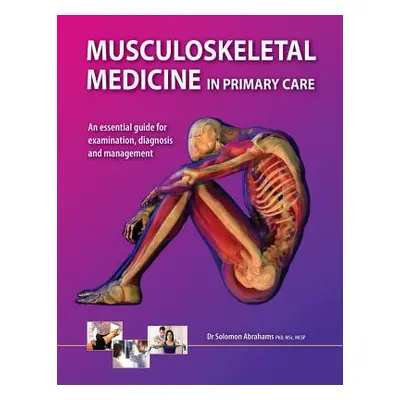 "Musculoskeletal Medicine in Primary Care: An Essential Guide for Examination, Diagnosis and Man