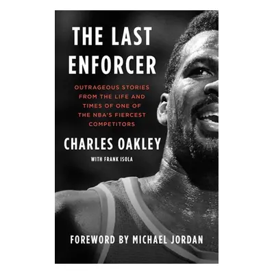 "The Last Enforcer: Outrageous Stories from the Life and Times of One of the Nba's Fiercest Comp