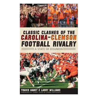 "Classic Clashes of the Carolina-Clemson Football Rivalry: A State of Disunion" - "" ("Haney Tra